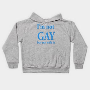 I’m not gay but my wife is Kids Hoodie